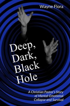 portada Deep, Dark, Black Hole: A Christian Pastor's Story of Mental-Emotional Collapse and Survival (en Inglés)