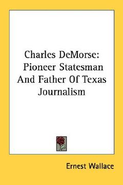 portada charles demorse: pioneer statesman and father of texas journalism (en Inglés)