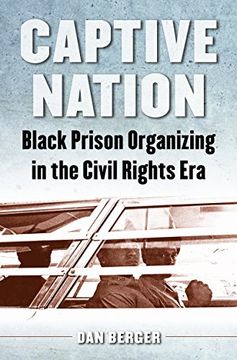 portada Captive Nation: Black Prison Organizing in the Civil Rights era (Justice, Power, and Politics) (en Inglés)
