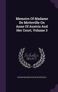 portada Memoirs Of Madame De Motteville On Anne Of Austria And Her Court, Volume 3 (in English)