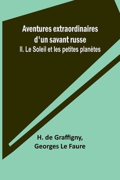 portada Aventures extraordinaires d'un savant russe; II. Le Soleil et les petites planètes (en Francés)