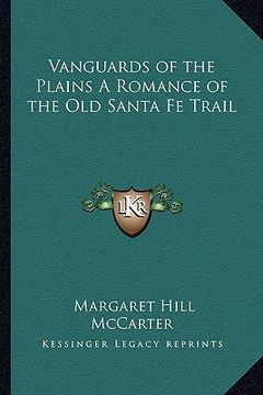 portada vanguards of the plains a romance of the old santa fe trail (en Inglés)