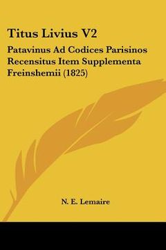 portada titus livius v2: patavinus ad codices parisinos recensitus item supplementa freinshemii (1825) (en Inglés)