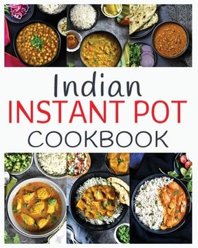 portada Indian Instant Pot Cookbook: Healthy and easy Indian Instant Pot Pressure Cooker Recipes (en Inglés)