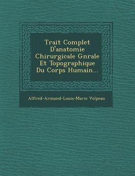 portada Trait Complet D'Anatomie Chirurgicale G N Rale Et Topographique Du Corps Humain... (en Francés)