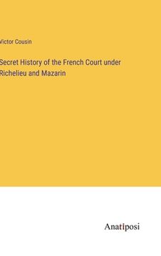 portada Secret History of the French Court under Richelieu and Mazarin (in English)