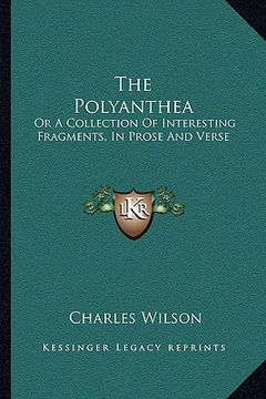 portada the polyanthea: or a collection of interesting fragments, in prose and verse (en Inglés)
