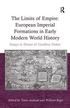 portada the limits of empire: european imperial formations in early modern world history: essays in honor of geoffrey parker (in English)