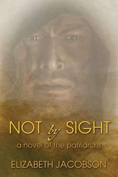 portada Not By Sight: A Novel of the Patriarchs (en Inglés)