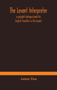 portada The Levant interpreter, a polyglot dialogue book for English travellers in the Levant (in English)