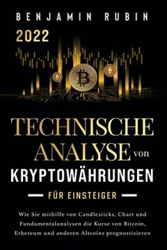 portada Technische Analyse von Kryptowährungen für Einsteiger: Wie Sie mithilfe von Candlesticks, Chart- und Fundamentalanalysen die Kurse von Bitcoin, Ethere (en Alemán)