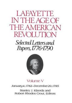 portada lafayette in the age of the american revolution-selected letters and papers, 1776-1790: january 4, 1782-december 29, 1785