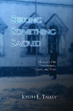 portada seeking something sacred: managing our frustrations, losses, and fears (en Inglés)