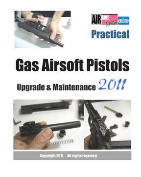portada Practical Gas Airsoft Pistols Upgrade & Maintenance 2011 (in English)