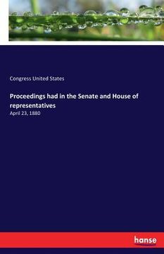 portada Proceedings had in the Senate and House of representatives: April 23, 1880