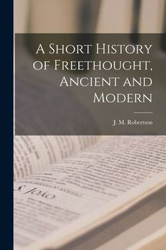 portada A Short History of Freethought, Ancient and Modern [microform] (in English)