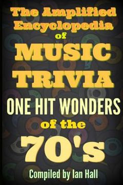 portada The Amplified Encyclopedia of Music Trivia: One Hit Wonders of the 70's (en Inglés)