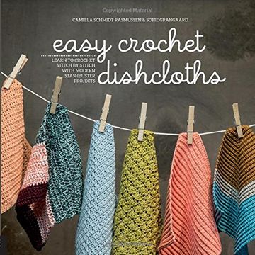 portada Easy Crochet Dishcloths: Learn to Crochet Stitch by Stitch with Modern Stashbuster Projects (in English)