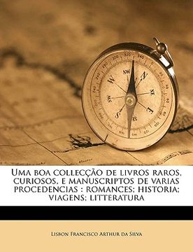 portada Uma Boa Colleccao de Livros Raros, Curiosos, E Manuscriptos de Varias Procedencias: Romances; Historia; Viagens; Litteratura (in Portuguese)