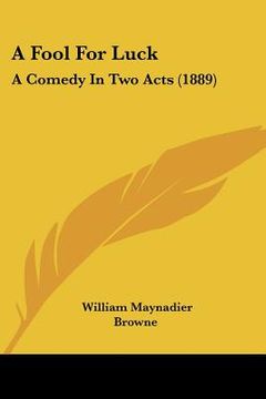 portada a fool for luck: a comedy in two acts (1889) (en Inglés)