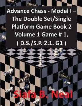 portada Advance Chess - Model I - The Double Set/Single Platform Game Book 2 Volume 1 Game # 1, ( D.S./S.P. 2.1. G1 ) (en Inglés)