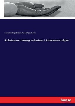 portada Six lectures on theology and nature. I. Astronomical religion
