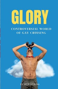 portada Glory: Controversial World of Gay Cruising (en Inglés)