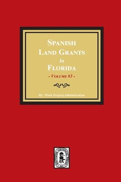 portada Spanish Land Grants in Florida, 1787-1793. (Volume #3) (en Inglés)