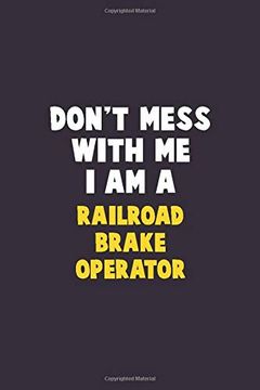 portada Don't Mess With me, i am a Railroad Brake Operator: 6x9 Career Pride 120 Pages Writing Nots (in English)