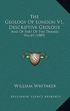 portada the geology of london v1, descriptive geology: and of part of the thames valley (1889) (en Inglés)