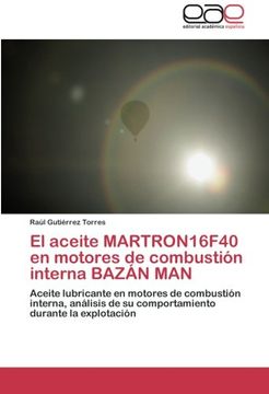 portada El aceite MARTRON16F40 en motores de combustión interna BAZÁN MAN: Aceite lubricante en motores de combustión interna, análisis de su comportamiento durante la explotación