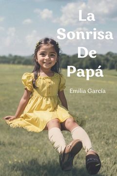 portada La Sonrisa de Papá: Semillas para la Vida 17 Relatos que para Conocer la Esencia del Amor para Todos los Públicos