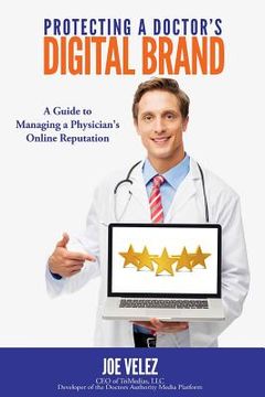 portada Protecting a Doctor's Digital Brand: A Guide to Managing a Physician's Online Reputation (en Inglés)