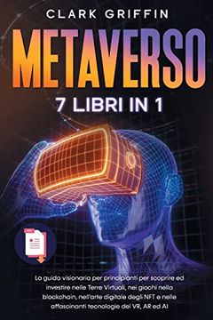 portada Metaverso: La Guida Visionaria per Principianti per Scoprire ed Investire Nelle Terre Virtuali, nei Giochi Nella Blockchain, Nell'arte Digitale Degli. Con le Criptovalute) (en Italiano)