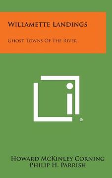 portada Willamette Landings: Ghost Towns of the River