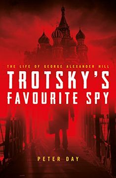 portada Trotsky's Favourite Spy: The Life of George Alexander Hill (in English)
