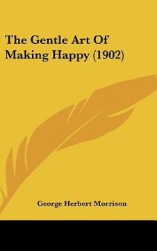portada the gentle art of making happy (1902) (en Inglés)