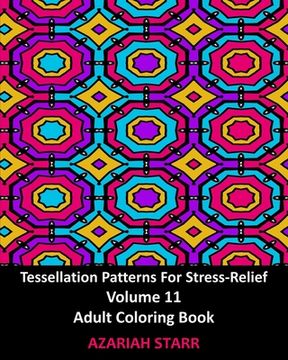 portada Tessellation Patterns For Stress-Relief Volume 11: Adult Coloring Book (en Inglés)
