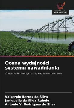 portada Ocena Wydajności Systemu Nawadniania: Zraszanie Konwencjonalne, Kroplowe i Centralne (en Polish)
