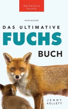 portada Das Ultimative Fuchs-Buch: 100+ erstaunliche Fakten über Füchse, Fotos, Quiz und BONUS Wortsuche Rätsel (en Alemán)