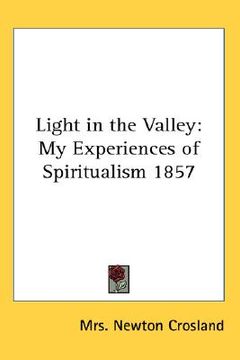 portada light in the valley: my experiences of spiritualism 1857 (in English)