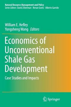 portada Economics of Unconventional Shale Gas Development: Case Studies and Impacts (en Inglés)
