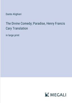 portada The Divine Comedy; Paradise, Henry Francis Cary Translation: in large print (en Inglés)