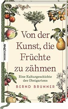portada Von der Kunst, die Früchte zu Zähmen: Eine Kulturgeschichte des Obstgartens (en Alemán)