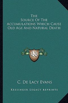 portada the source of the accumulations which cause old age and natural death (en Inglés)