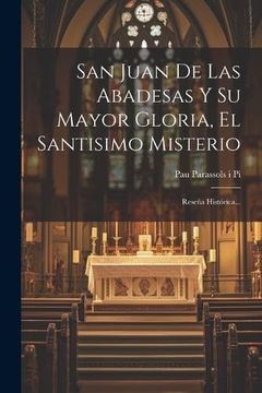 portada San Juan de las Abadesas y su Mayor Gloria, el Santisimo Misterio: Reseña Histórica. (in Spanish)