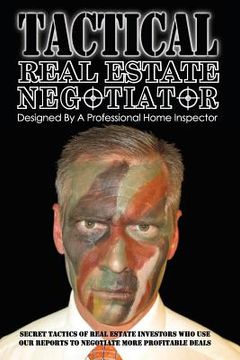 portada Tactical Real Estate Negotiator: Secret tactics of real estate investors who use our reports to negotiate more profitable deals. (en Inglés)