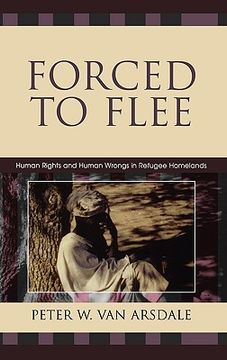 portada forced to flee: human rights and human wrongs in refugee homelands (en Inglés)