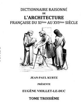 portada Dictionnaire Raisonné de l'Architecture Française du XIe au XVIe siècle Tome III: Tome 3 (en Francés)
