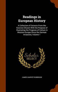portada Readings in European History: A Collection of Extracts From the Sources Chosen With the Purpose of Illustrating the Progress of Culture in Western Europe Since the German Invasions, Volume 1